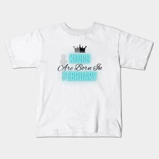 Kings are born in February - Quote Kids T-Shirt